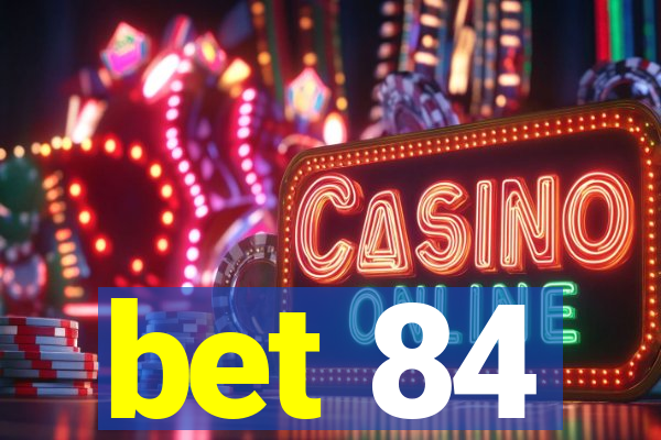 bet 84